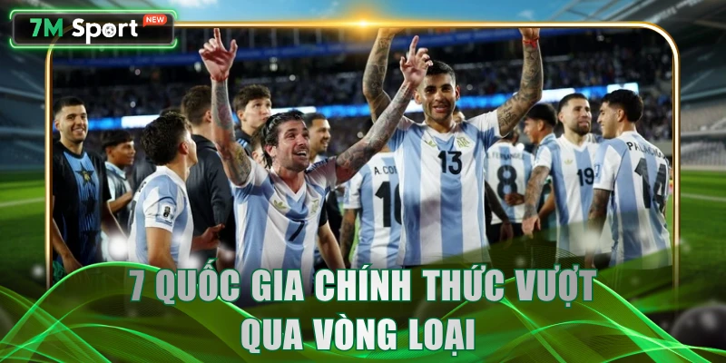7 quốc gia chính thức vượt qua vòng loại